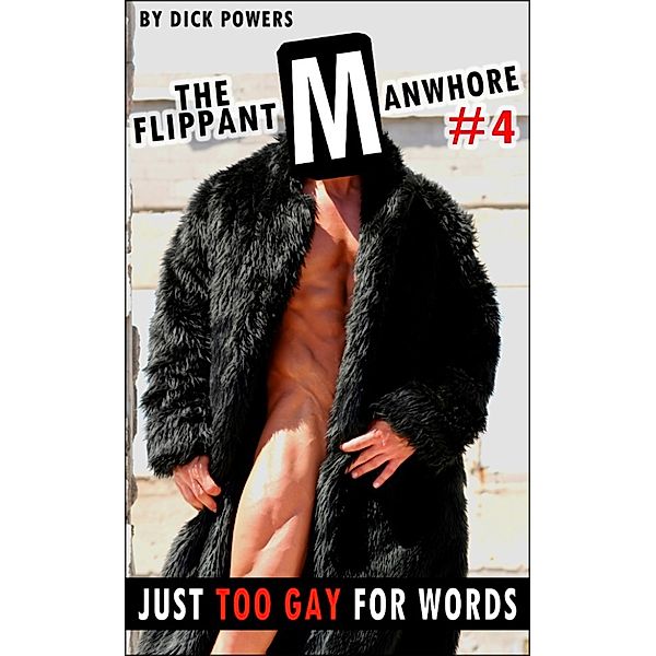 Just Too Gay For Words (The Flippant Manwhore #4), Dick Powers