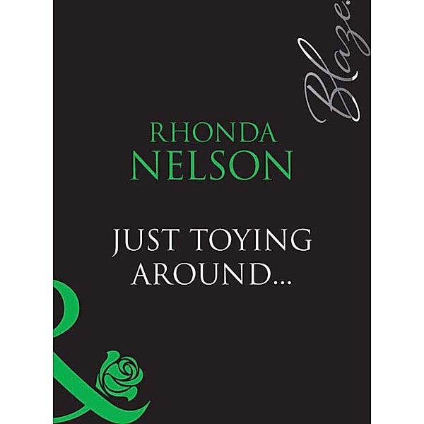 Just Toying Around... (Mills & Boon Blaze) / Mills & Boon Blaze, Rhonda Nelson