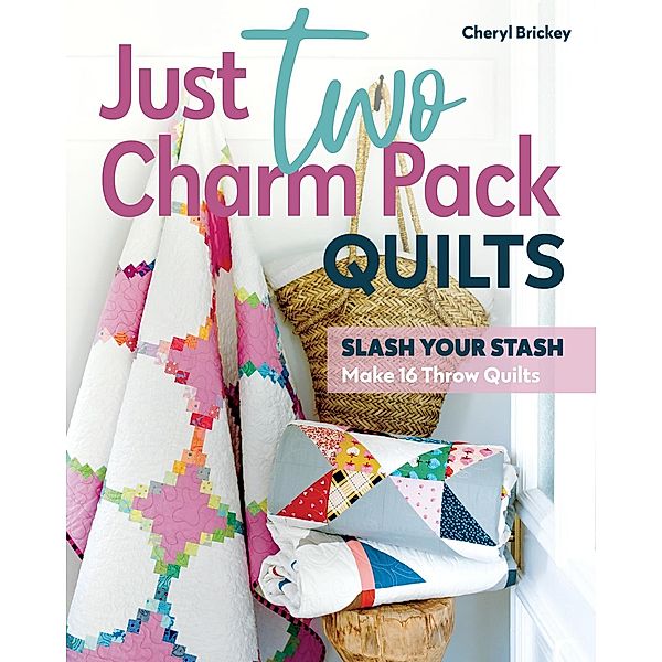 Just Two Charm Pack Quilts, Cheryl Brickey