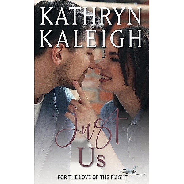 Just Us (For the Love of the Flight, #7) / For the Love of the Flight, Kathryn Kaleigh