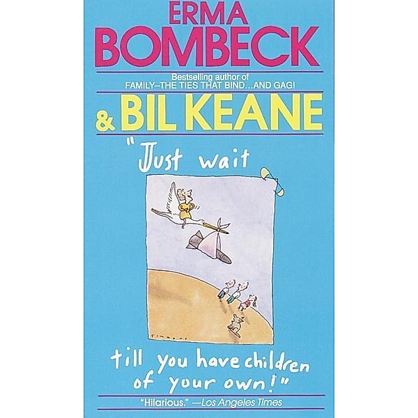 Just Wait Till You Have Children of Your Own!, Erma Bombeck, Bil Keane