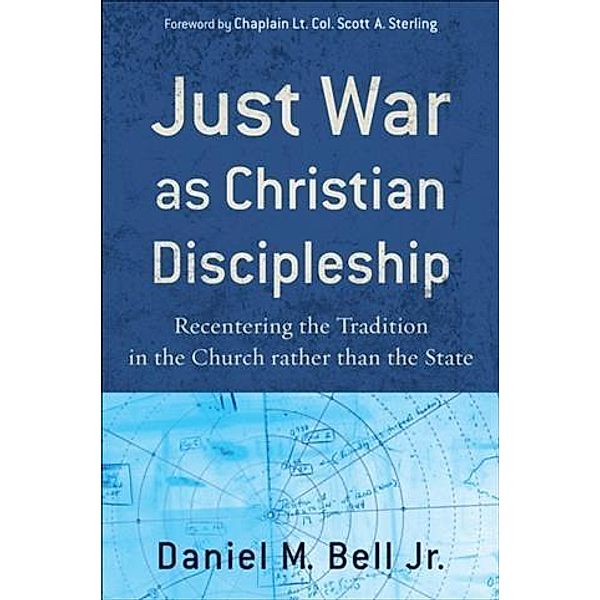 Just War as Christian Discipleship, Daniel M. Bell Jr.