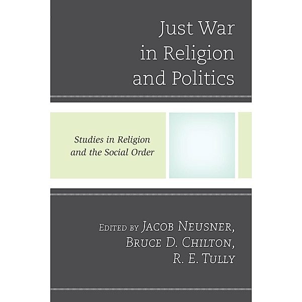 Just War in Religion and Politics / Jacob Neusner Series: Religion/Social Order