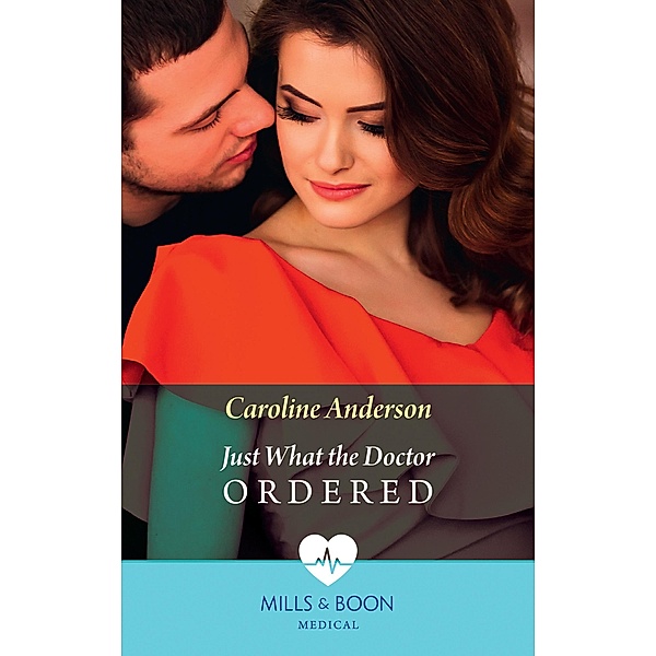 Just What the Doctor Ordered (Mills & Boon Medical), Caroline Anderson