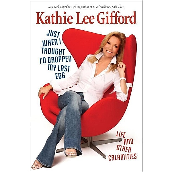 Just When I Thought I'd Dropped My Last Egg, Kathie Lee Gifford