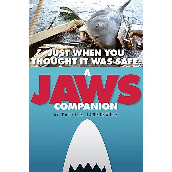 Just When You Thought It Was Safe: A JAWS Companion, Patrick Jankiewicz