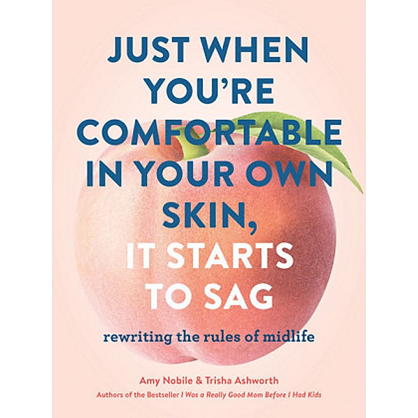 Just When You're Comfortable in Your Own Skin, It Starts to Sag, Trisha Ashworth, Amy Nobile