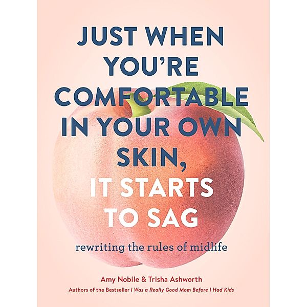 Just When You're Comfortable in Your Own Skin, It Starts to Sag, Amy Nobile