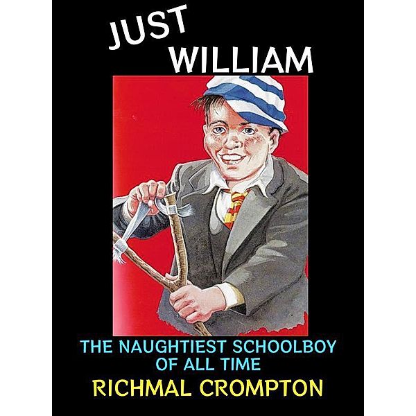 Just William / Just William Series Bd.1, Richmal Crompton