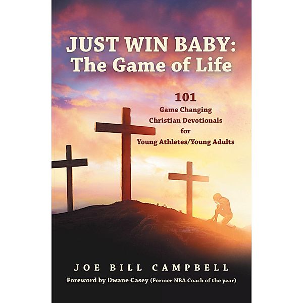 JUST WIN BABY: THE GAME OF LIFE, Joe Bill Campbell