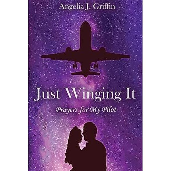 Just Winging It, Angelia J Griffin