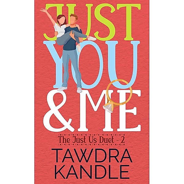 Just You and Me (The Just Us Duet, #2) / The Just Us Duet, Tawdra Kandle