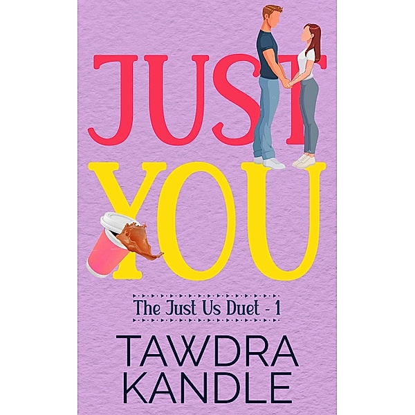 Just You (The Just Us Duet, #1) / The Just Us Duet, Tawdra Kandle