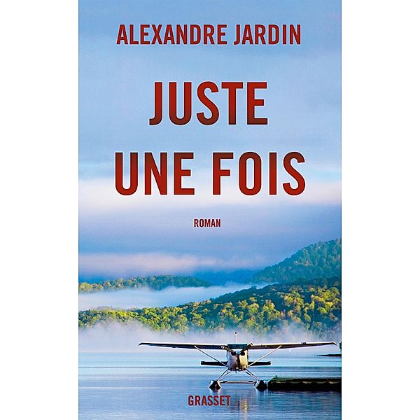 Juste une fois / Littérature Française, Alexandre Jardin