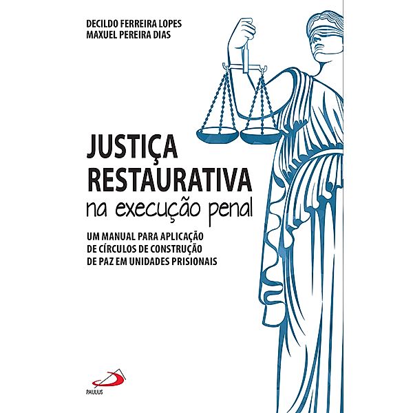 Justiça restaurativa na execução penal / Pastoral, Maxuel Pereira Dias, Decildo Ferreira Lopes