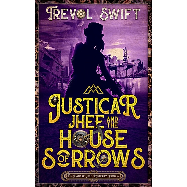 Justicar Jhee and the House of Sorrows (The Justicar Jhee Mysteries, #3) / The Justicar Jhee Mysteries, Trevol Swift