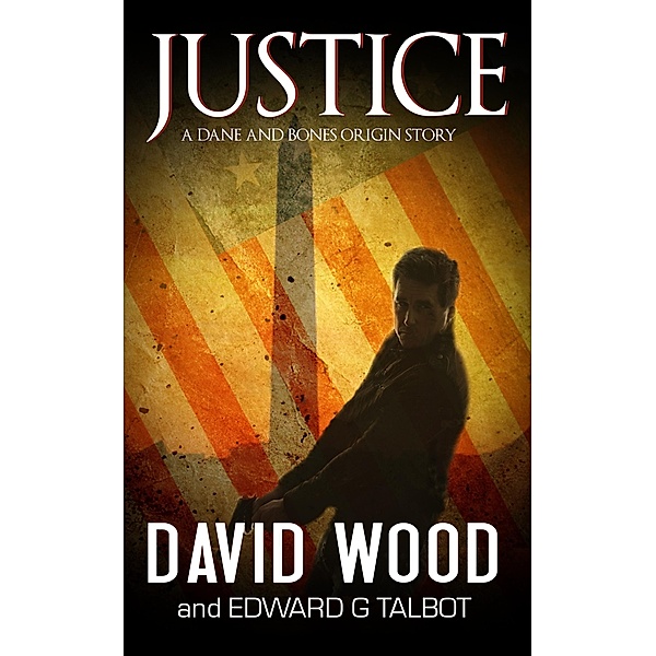Justice- A Dane and Bones Origin Story (Dane Maddock Origins, #8) / Dane Maddock Origins, David Wood, Edward G. Talbot
