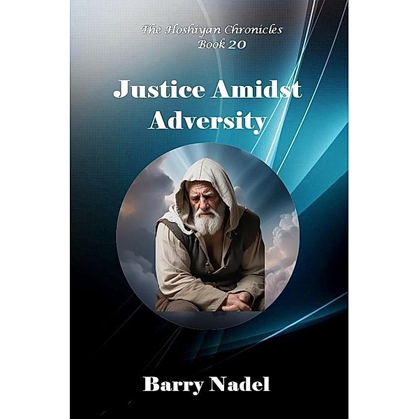 Justice Amidst Adversity (Hoshiyan Chronicles, #20) / Hoshiyan Chronicles, Barry Nadel