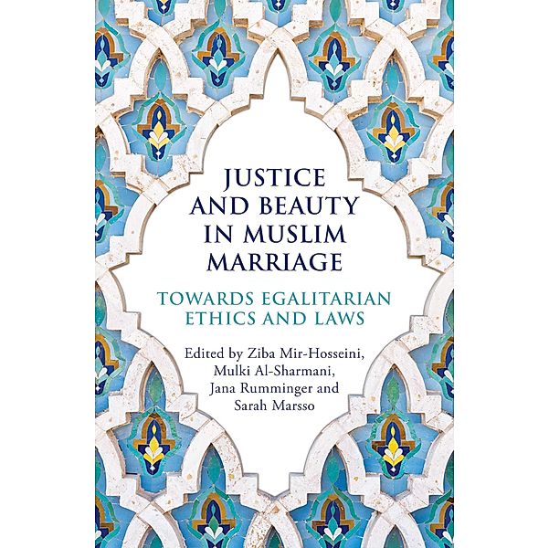 Justice and Beauty in Muslim Marriage, Ziba Mir-Hosseini, Mulki Al-Sharmani, Jana Rumminger, Sarah Marsso