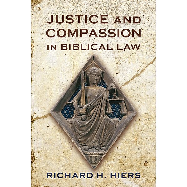 Justice and Compassion in Biblical Law, Richard H. Hiers