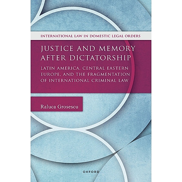 Justice and Memory after Dictatorship / International Law and Domestic Legal Orders, Raluca Grosescu