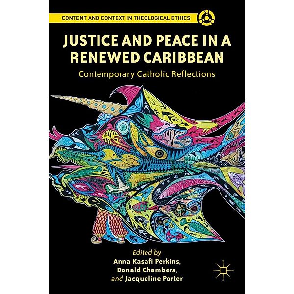 Justice and Peace in a Renewed Caribbean / Content and Context in Theological Ethics, Anna Kasafi Perkins, Donald Chambers, Jacqueline Porter