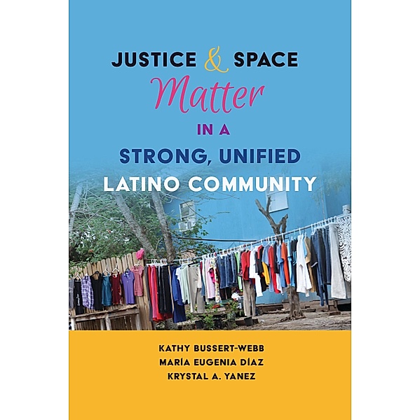 Justice and Space Matter in a Strong, Unified Latino Community / Critical Studies of Latinxs in the Americas Bd.3, Kathy Bussert-Webb, María Eugenia Díaz, Krystal A. Yanez