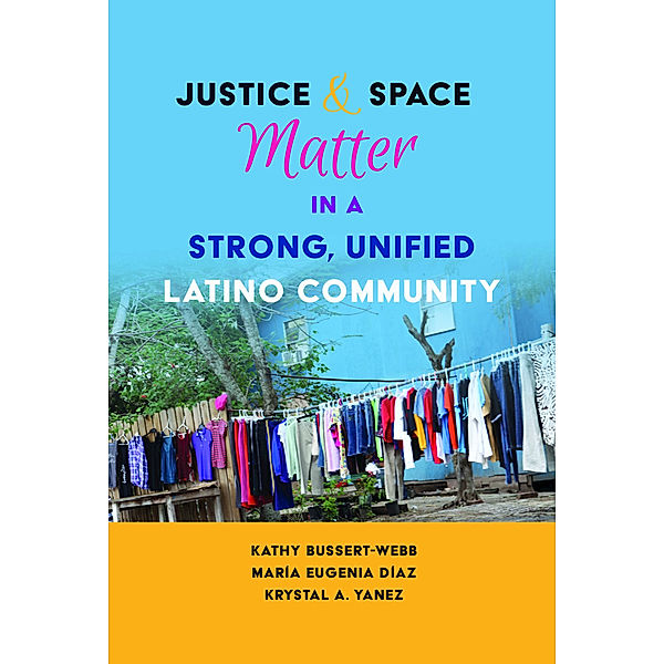 Justice and Space Matter in a Strong, Unified Latino Community, Kathy Bussert-Webb, María Eugenia Díaz, Krystal A. Yanez