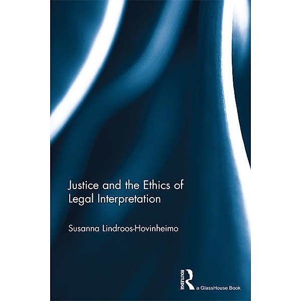 Justice and the Ethics of Legal Interpretation, Susanna Lindroos-Hovinheimo
