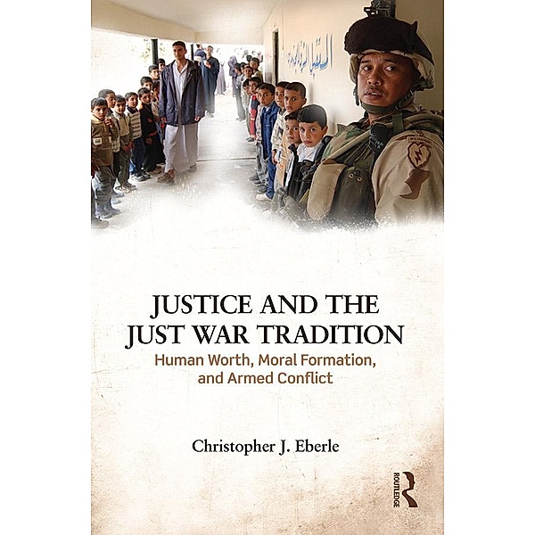 Justice and the Just War Tradition, Christopher J. Eberle