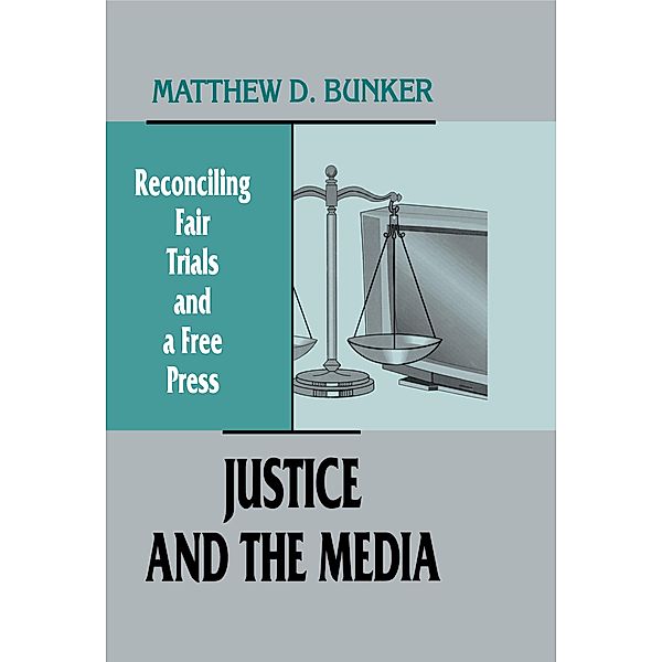 Justice and the Media, Matthew D. Bunker