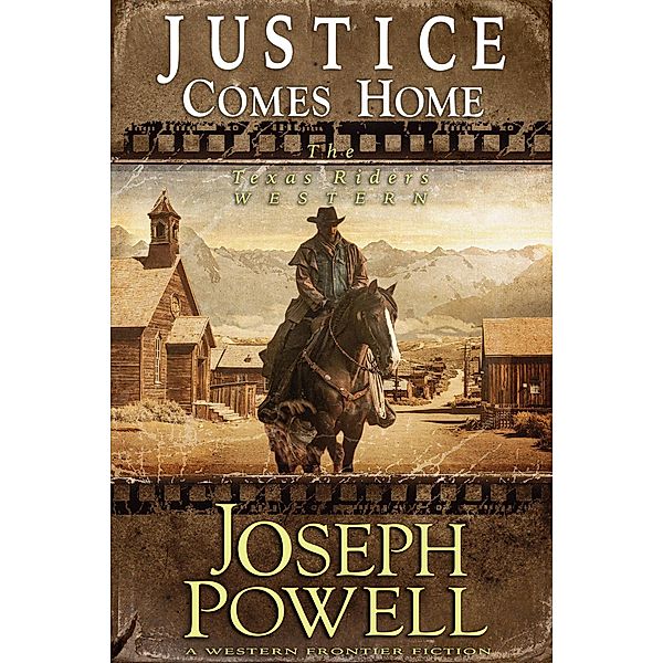 Justice Comes Home (The Texas Riders Western #2) (A Western Frontier Fiction) / The Texas Riders, Joseph Powell