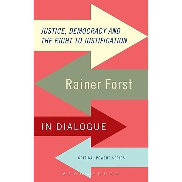 Justice, Democracy and the Right to Justification, Rainer Forst
