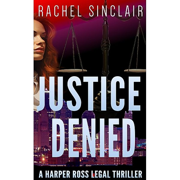 Justice Denied (Kansas City Legal Thrillers, #2) / Kansas City Legal Thrillers, Rachel Sinclair