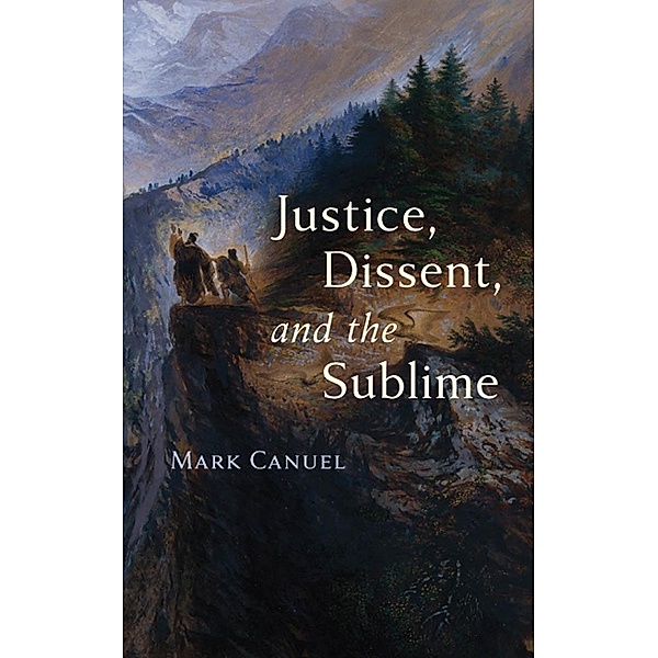 Justice, Dissent, and the Sublime, Mark Canuel