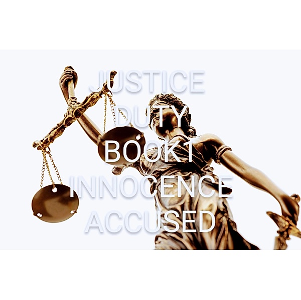 Justice Duty Book 1 Innocence Accused, Leon Lowe