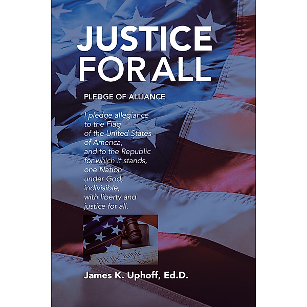 Justice for All, James K. Uphoff Ed.D.