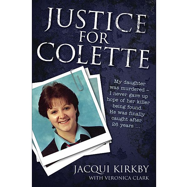 Justice for Colette: My daughter was murdered - I never gave up hope of her killer being found. He was finally caught after 26 years, Jacqui Kirby