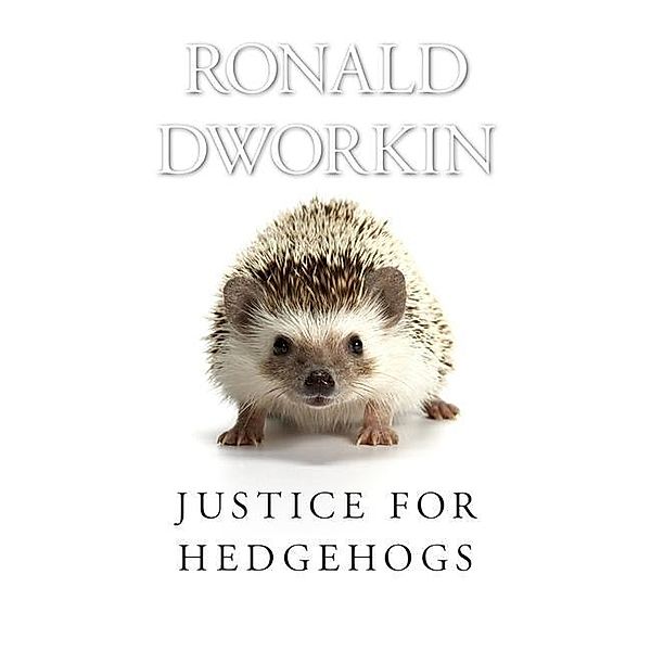 Justice for Hedgehogs, Ronald Dworkin