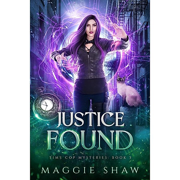 Justice Found (Time Cop Mysteries, #3) / Time Cop Mysteries, Maggie Shaw