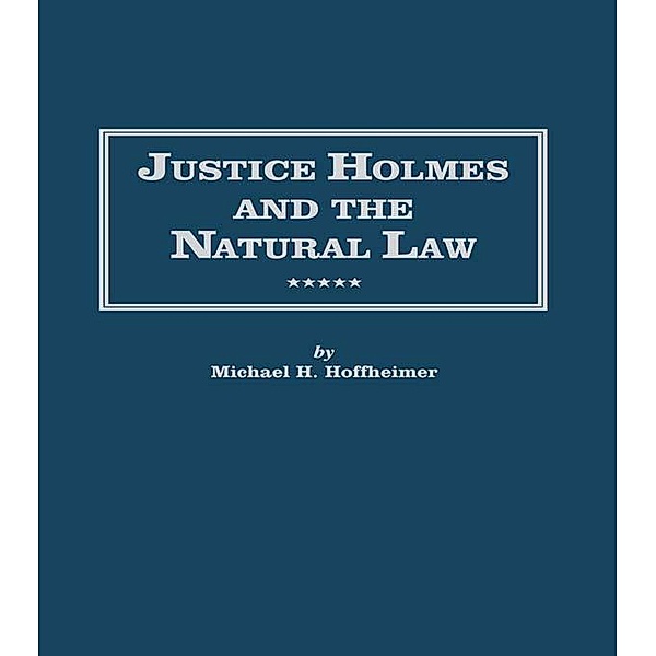 Justice Holmes and the Natural Law, Michael H. Hoffheimer