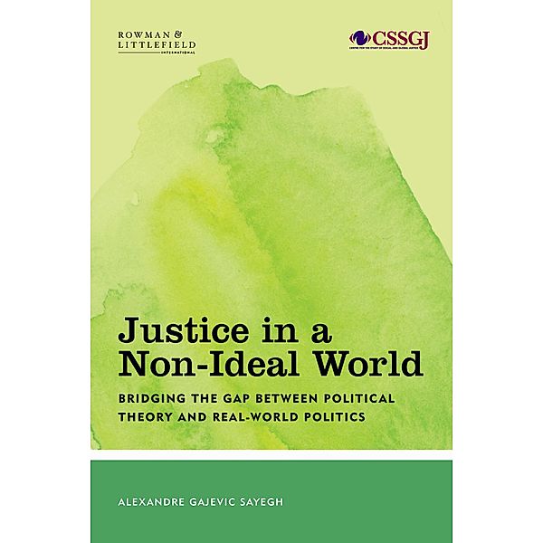 Justice in a Non-Ideal World / Studies in Social and Global Justice, Alexandre Gajevic Sayegh