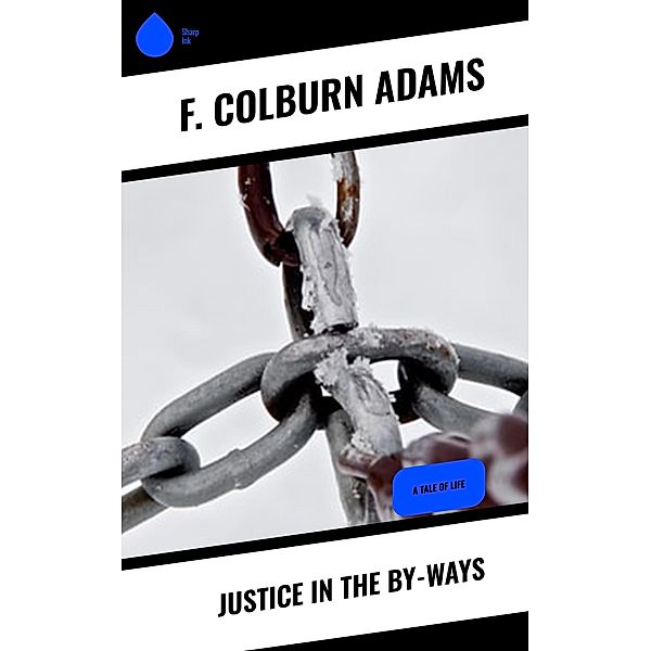 Justice in the By-Ways, F. Colburn Adams
