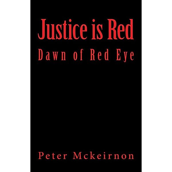Justice is Red - Dawn of Red Eye, Peter Mckeirnon