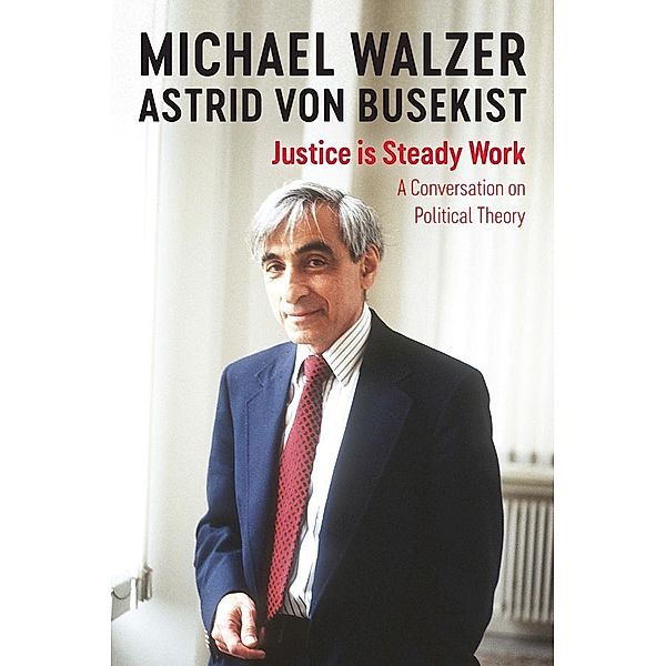 Justice is Steady Work, Michael Walzer, Astrid von Busekist