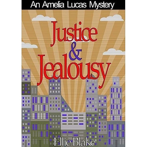 Justice & Jealousy (The Amelia Lucas Mystery Series, #1), Ellie Blake