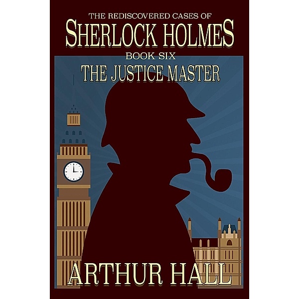 Justice Master / The Rediscovered Cases Of Sherlock Holmes, Arthur Hall