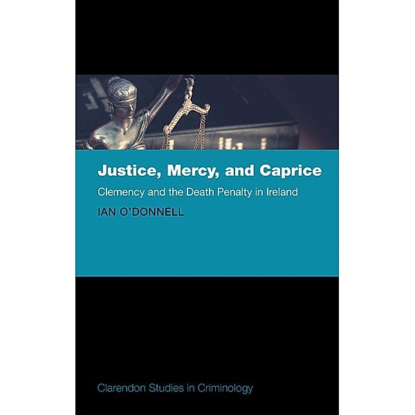 Justice, Mercy, and Caprice / Comparative Studies in Continental and Anglo-American Legal History, Ian O'Donnell