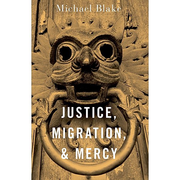 Justice, Migration, and Mercy, Michael Blake