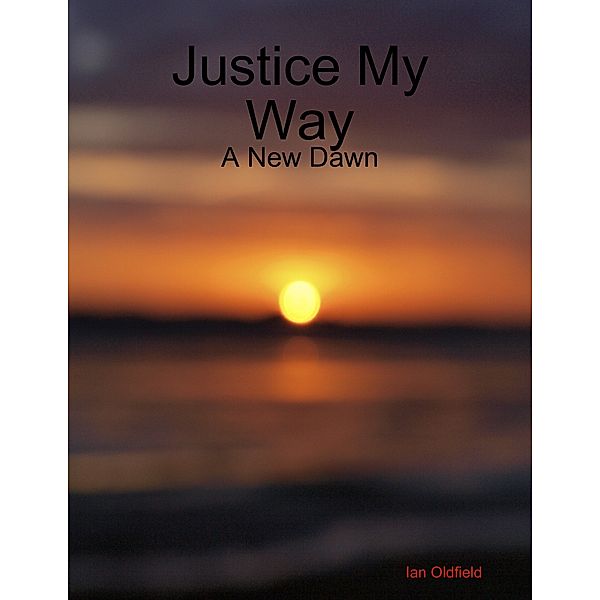 Justice My Way - A New Dawn, Ian Oldfield